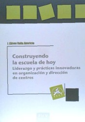Construyendo la escuela de hoy: liderazgo y prácticas innovadoras en organización y dirección de centros de Publicacions de la Universitat de València
