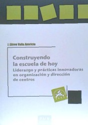 Construyendo la escuela de hoy: liderazgo y prácticas innovadoras en organización y dirección de centros