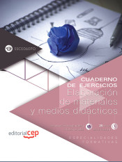 Cuaderno de ejercicios. Elaboración de materiales y medios didácticos (SSCE060PO). Especialidades formativas de EDITORIAL CEP