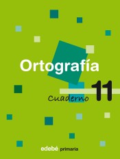 CUADERNO ORTOGRAFIA 11 de Edebé