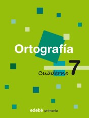 CUADERNO ORTOGRAFIA 7 de Edebé ediciones.