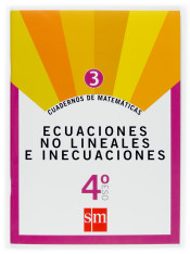 Cuadernos de matemáticas 3: ecuaciones no lineales e inecuaciones. 4º ESO de Ediciones SM