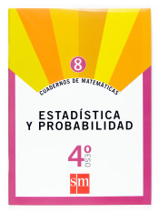 Cuadernos de matemáticas 8: estadística y probabilidad. 4º ESO de Ediciones SM