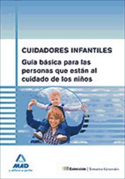 Cuidadores Infantiles. Guía Básica para Las Personas Que Están Al Cuidado de los Niños de Ed. MAD