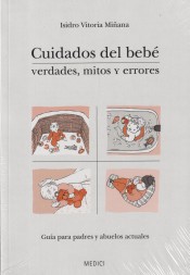 Cuidados del bebé. Verdades, mitos y errores: Guía para padres y abuelos actuales de Ediciones Medici, S.L.