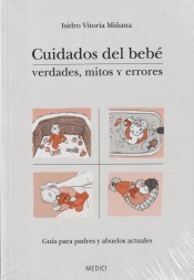 Cuidados del bebé. Verdades, mitos y errores: Guía para padres y abuelos actuales