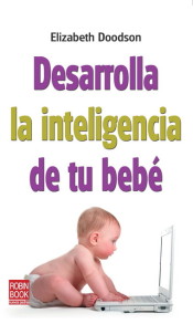 Desarrolla la inteligencia de tu bebé: Descubra los métodos más efectivos para estimular el desarrollo infantil