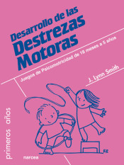 DESARROLLO DE LAS DESTREZAS MOTORAS. Juegos de Psicomotricidad de 18 meses a 5 años. de NARCEA. S.A. DE EDICIONES