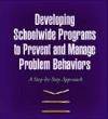 Developing Schoolwide Programs to Prevent and Manage Problem Behaviors