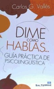 Dime cómo hablas...: guía práctica de psicolingüística