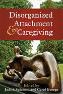 Disorganized Attachment and Caregiving de GUILFORD PUBN