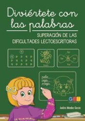 Diviértete con las palabras: Superación de las dificultades lectoescritoras de Editorial (GEU) Grupo Editorial Universitario