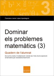 Dominar els problemes matemàtics 3 : de suma, resta, multiplicació i divisió de més d'una operació. Quadern de l'alumnat de Boira Editorial Formació i Serveis