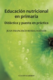 Educación nutricional en primaria. Didáctica y puesta en práctica. de Cultiva Libros