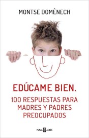 Edúcame bien: 100 respuestas para madres y padres preocupados de Plaza & Janés Editores, S.A.