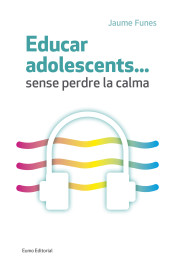 Educar adolescents...sense perdre la calma de Eumo Editorial SAU