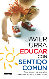 Educar con sentido común : todo lo que hay que saber para que tus hijos y tú seáis felices