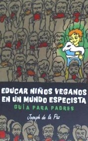 Educar niños veganos en un mundo especista: Guía para padres de CREATESPACE