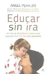 Educar sin ira: un manual de autocontrol emocional para padres e hijos de todas las edades