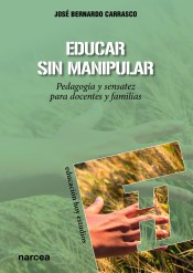 Educar sin manipular. Pedagogía y sensatez para docentes y familias de Narcea