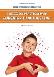EJERCICIOS PRÁCTICOS PARA AUMENTAR TU AUTOESTIMA (PARA NIÑOS Y ADOLESCENTES DE TODAS LAS EDADES) de MESTAS Ediciones, S.L.