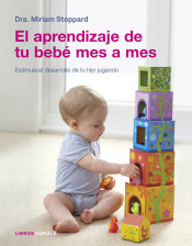El aprendizaje de tu bebé mes a mes: Estimula el desarrollo de tu hijo jugando de Libros Cúpula