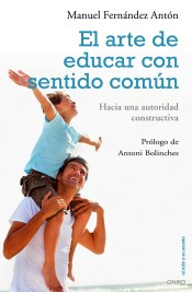 El arte de educar con sentido común: hacia una autoridad constructiva de Ediciones Oniro, S.A.