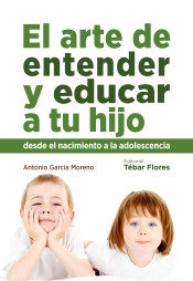 El arte de entender y educar a tu hijo de Editorial Tébar Flores, S.L.