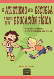 El atletismo en la escuela a través de la Educación Física: nociones básicas y 40 ejercicios prácticos de Narcea Ediciones