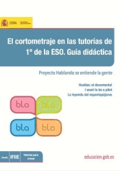 El cortometraje en las tutorías de 1º de la ESO. Guía didáctica. Proyecto: Hablando se entiende la gente de MECyD