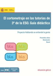 El cortometraje en las tutorías de 3º de la ESO. Guía didáctica. Proyecto: Hablando se entiende la gente de MECyD