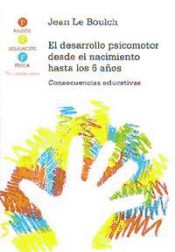 EL DESARROLLO PSICOMOTOR DESDE EL NACIMIENTO HASTA LOS 6 AÑOS. Consecuencias educativas