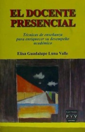 El docente presencial. Técnicas de enseñanza para enriquecer su desempeño académico