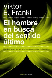 El hombre en busca del sentido último : el análisis existencial y la conciencia espiritual del ser humano de Ediciones Paidós Ibérica, S.A.