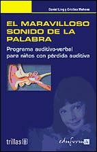 El maravilloso sonido de la palabra: programa auditivo-verbal para niños con pérdida auditiva de Editorial Mad, S.L.