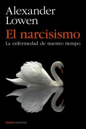 El narcisismo: la enfermedad de nuestro tiempo de Ediciones Paidós