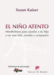 El niño atento: Mindfulness para ayudar a tu hijo a ser más feliz, amable y compasivo