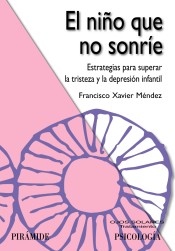 El niño que no sonríe: estrategias para superar la tristeza y la depresión infantil de Ediciones Pirámide, S.A.