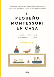El pequeño Montessori en casa: Cómo criar niños y niñas responsables y curiosos de Editorial Ariel
