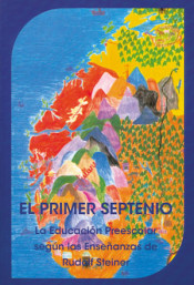 El primer septenio: la educación preescolar según las enseñanzas de Rudolf Steiner de Editorial Rudolf Steiner, S.L.