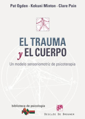 El trauma y el cuerpo: un modelo sensoriomotriz de psicoterapia de Editorial Desclée de Brouwer, S.A.