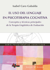 El uso del lenguage en psicoterapia cognitiva: conceptos y técnicas principales de la terapia lingüística de evaluación de Editorial Desclée de Brouwer, S.A.