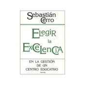 ELEGIR LA EXCELENCIA. En la gestión de un centro educativo de Narcea Ediciones