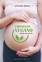 Embarazo vegano. Guía de supervivencia de Ediciones Obelisco