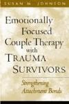 Emotionally Focused Couple Therapy with Trauma Survivors: Strengthening Attachment Bonds de GUILFORD PUBN