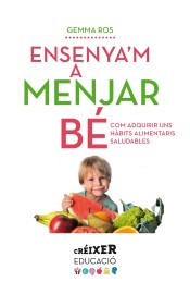 Ensenya'm a menjar bé: Com adquirir uns hàbits alimentaris saludables de Publicacions de l'Abadia de Montserrat