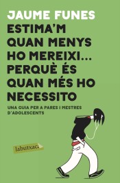 Estima'm quan menys m'ho mereixi ... perquè és quan més ho necessito de labutxaca