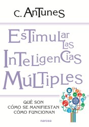 ESTIMULAR LAS INTELIGENCIAS MÚLTIPLES. Qué son, cómo se manifiestan, cómo funcionan de Narcea Ediciones