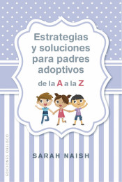 Estrategias y soluciones para padres adoptivos de la A a la Z de EDICIONES OBELISCO S.L.