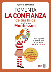 Fomenta la confianza de tus hijos con el método Montessori . Para ayudar a niños de 3 a12 años a crecer mejor de Editorial Edaf, S.L. 